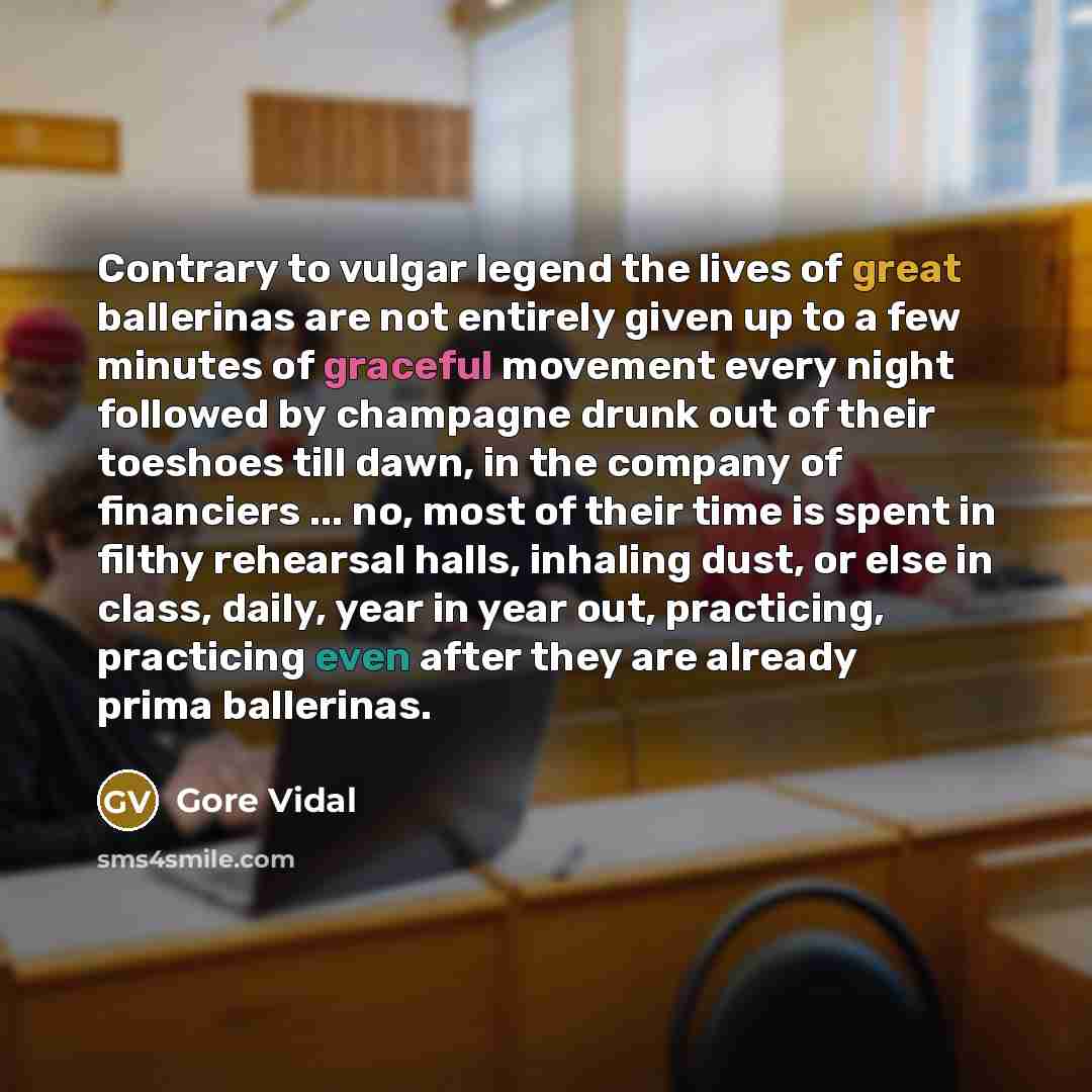 “Contrary to vulgar legend the lives of great ballerinas are…” quote by Gore Vidal