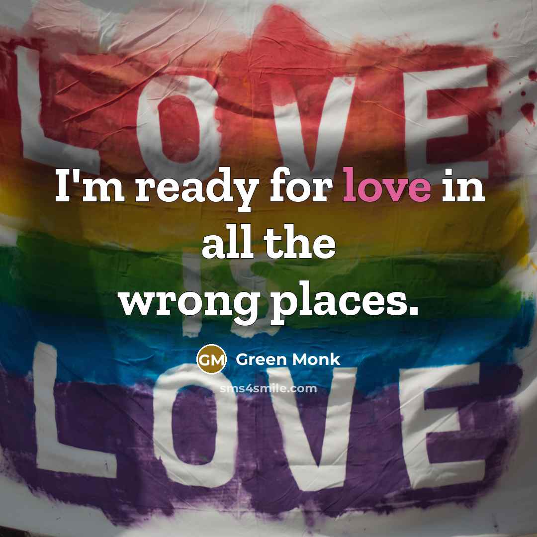 “I'm ready for love in all the wrong places.…” quote by Green Monk