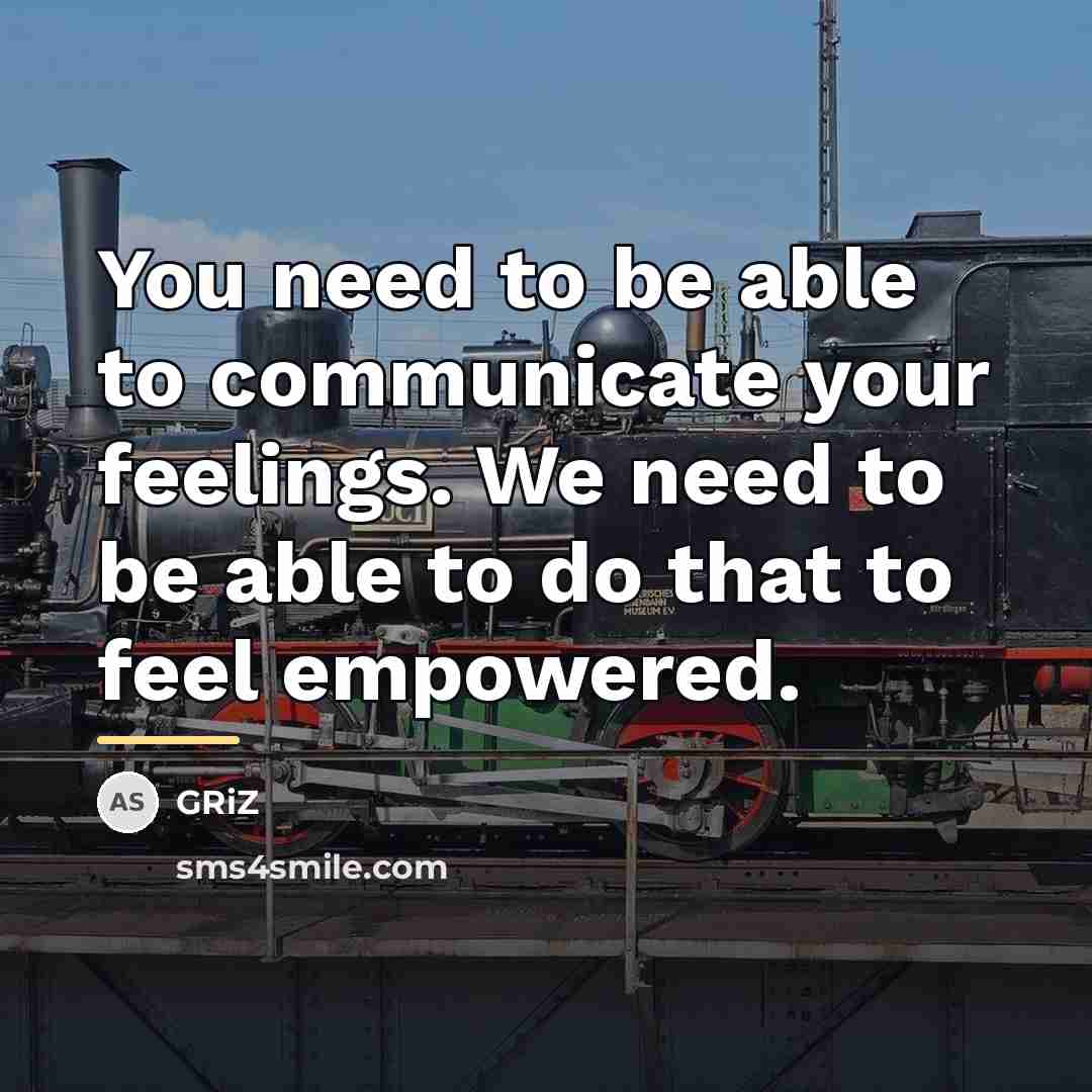 “You need to be able to communicate your feelings. We…” quote by GRiZ
