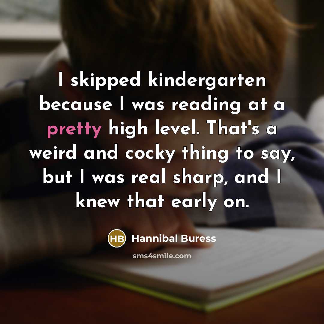 “I skipped kindergarten because I was reading at a pretty…” quote by Hannibal Buress