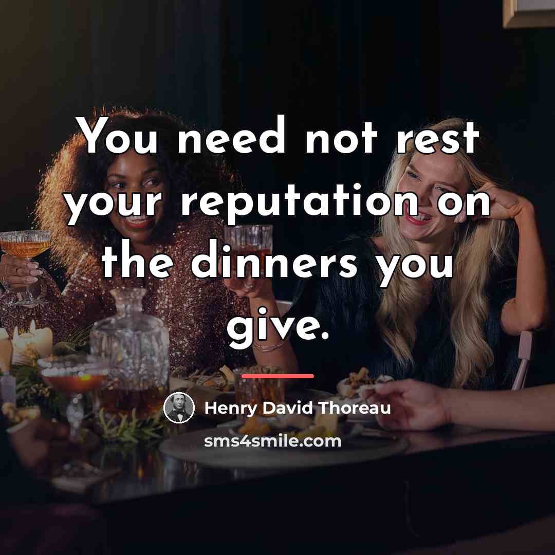 “You need not rest your reputation on the dinners you…” quote by Henry David Thoreau