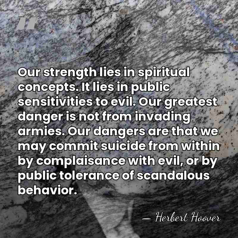 Our strength lies in spiritual concepts. It lies in public sensitivities to&hellip; - Herbert Hoover