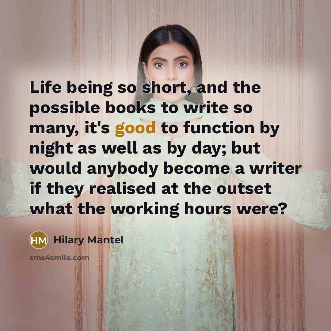 “Life being so short, and the possible books to write…” quote by Hilary Mantel