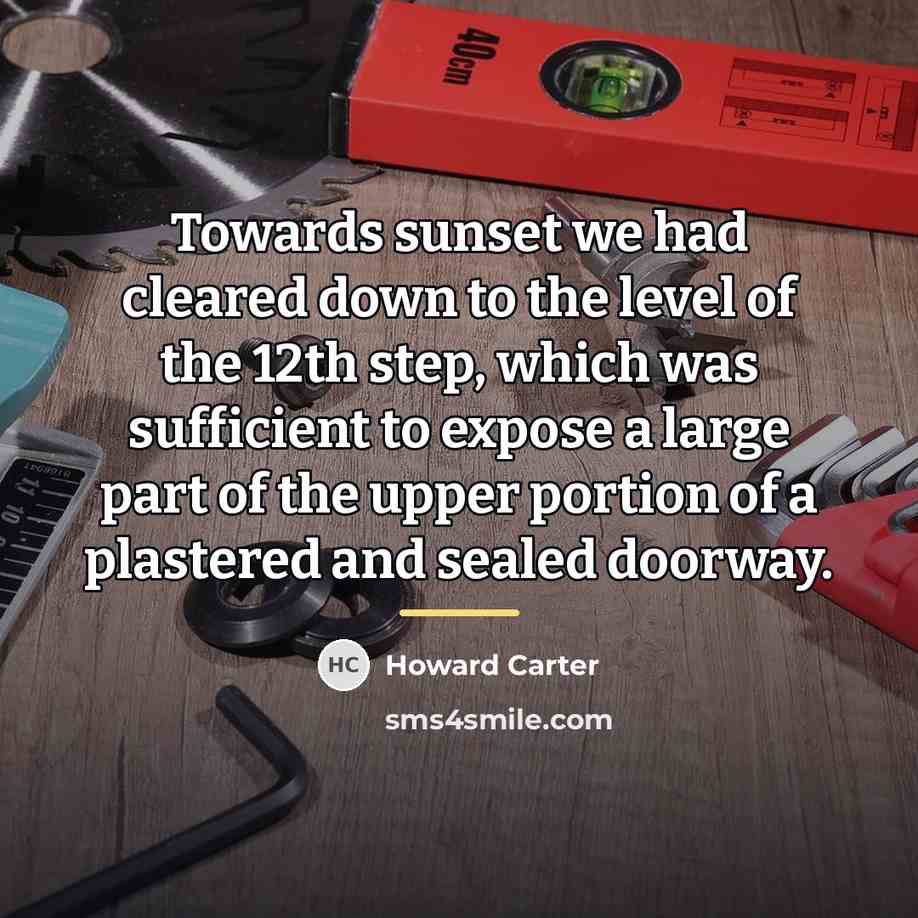 “Towards sunset we had cleared down to the level of…” quote by Howard Carter