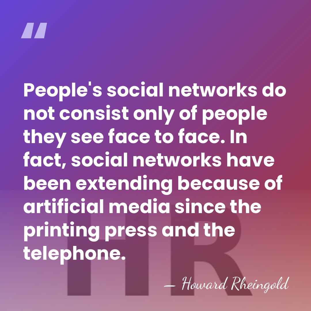 People's social networks do not consist only of people they see face&hellip; - Howard Rheingold