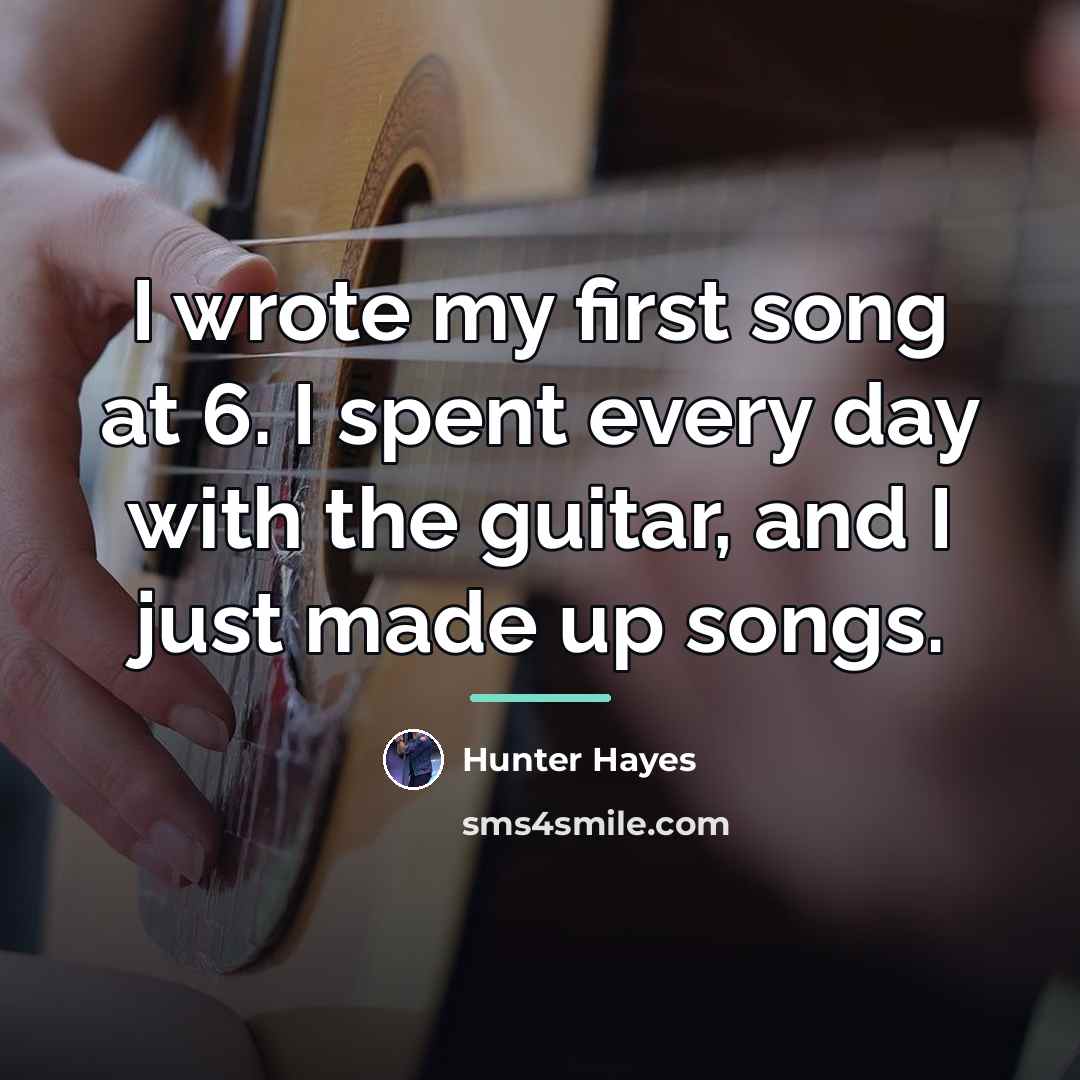 “I wrote my first song at 6. I spent every…” quote by Hunter Hayes