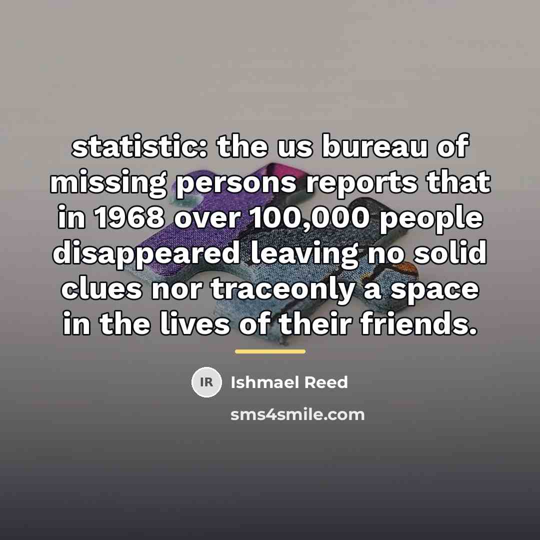 “statistic: the us bureau of missing persons reports that in…” quote by Ishmael Reed