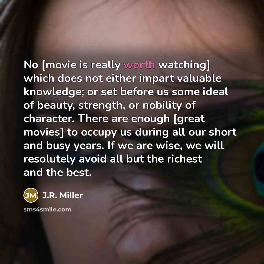 “No [movie is really worth watching] which does not either…” quote by J.R. Miller