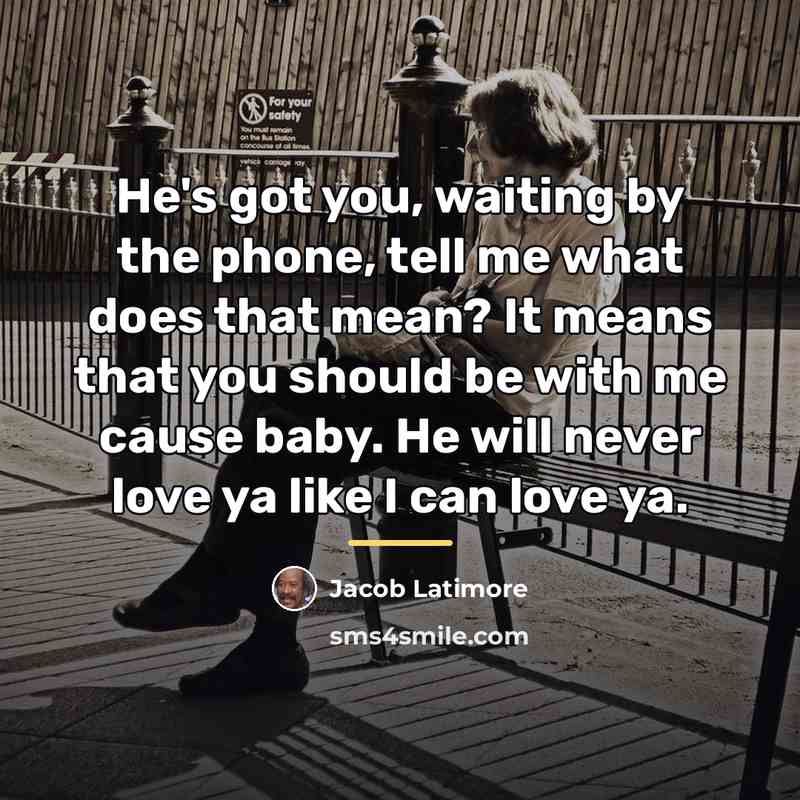 “He's got you, waiting by the phone, tell me what…” quote by Jacob Latimore