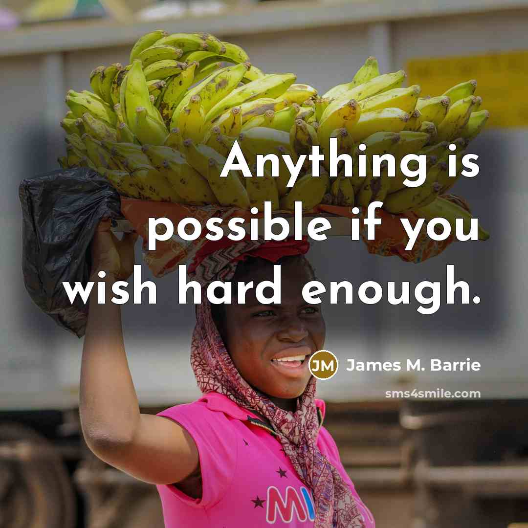 “Anything is possible if you wish hard enough.…” quote by James M. Barrie