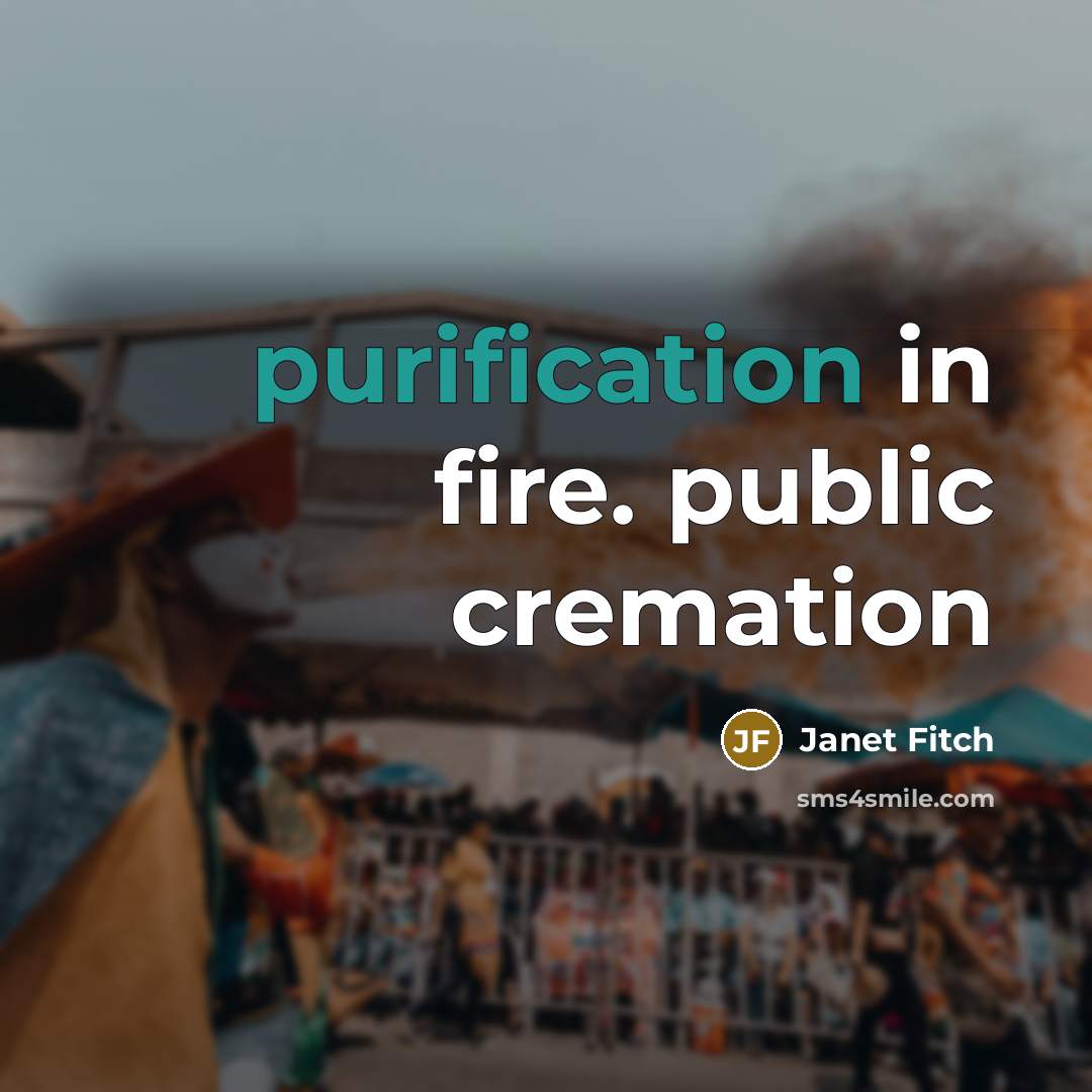 “purification in fire. public cremation…” quote by Janet Fitch