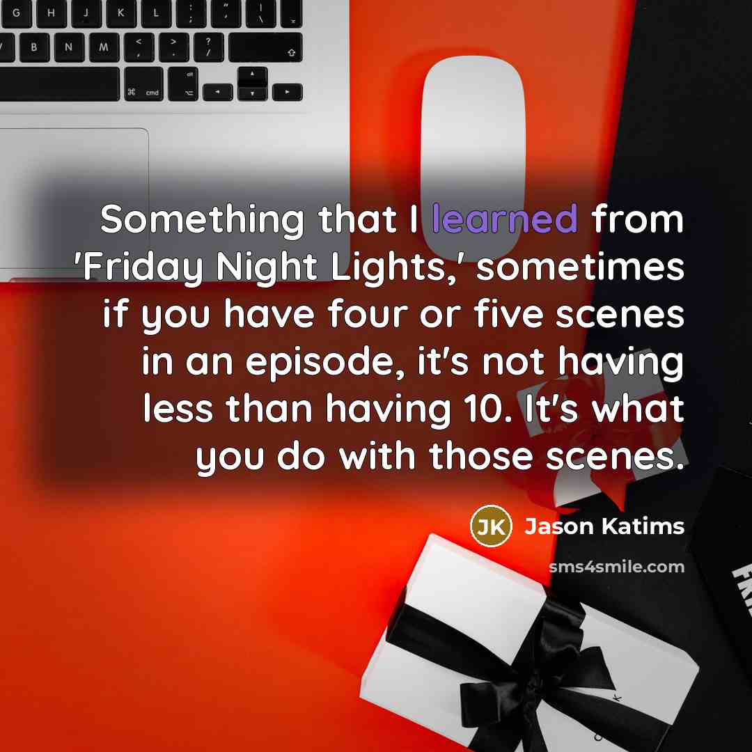 “Something that I learned from 'Friday Night Lights,' sometimes if…” quote by Jason Katims
