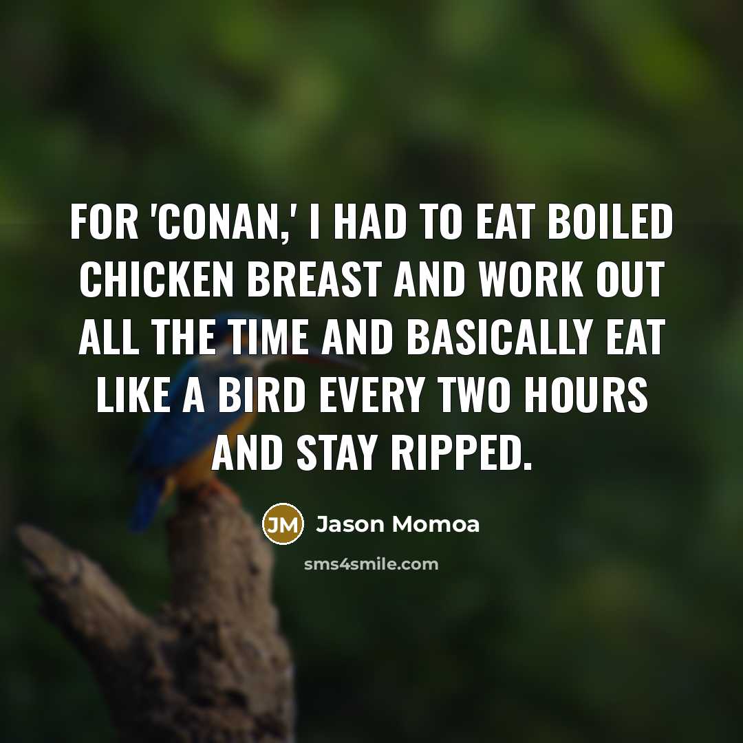 “For 'Conan,' I had to eat boiled chicken breast and…” quote by Jason Momoa