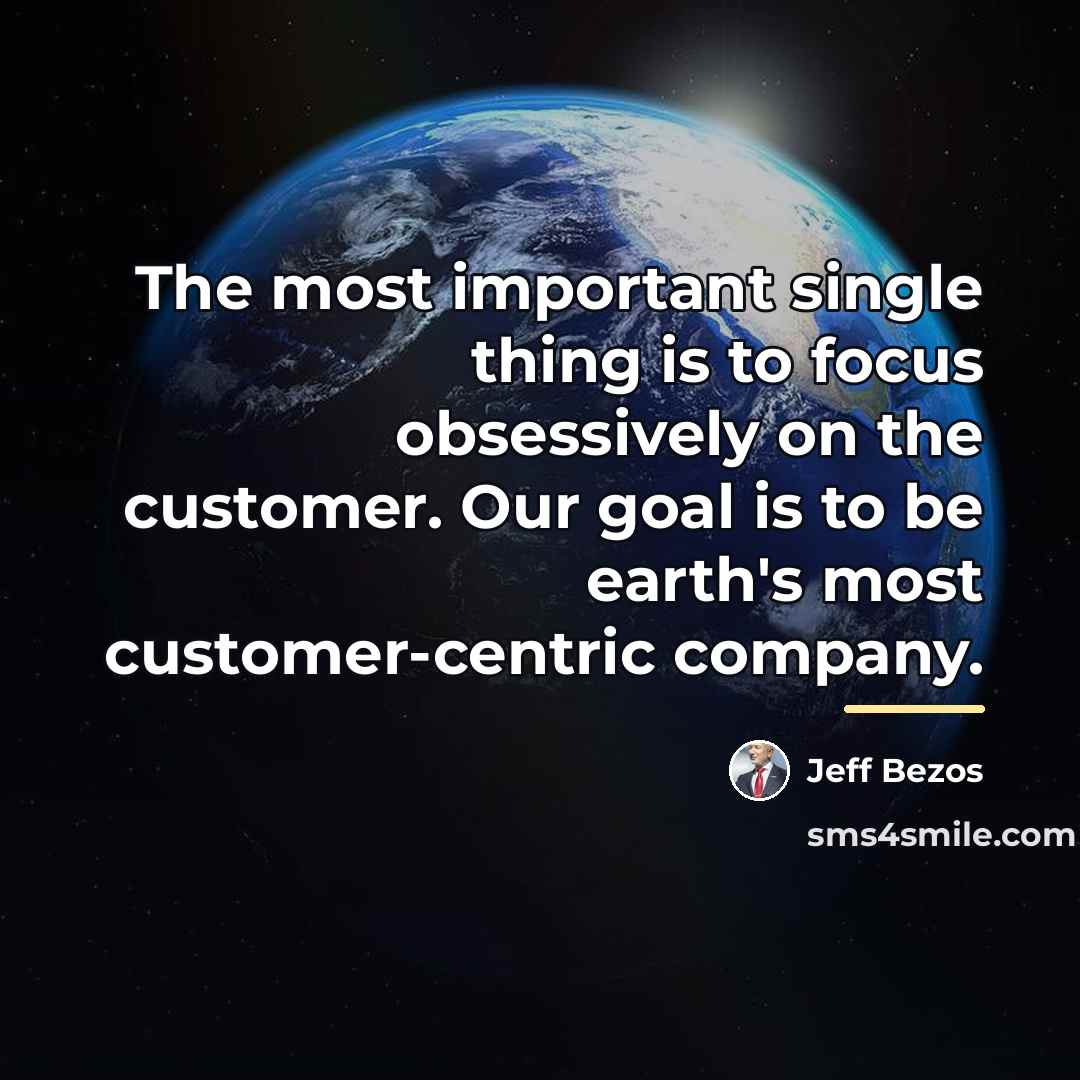 “The most important single thing is to focus obsessively on…” quote by Jeff Bezos