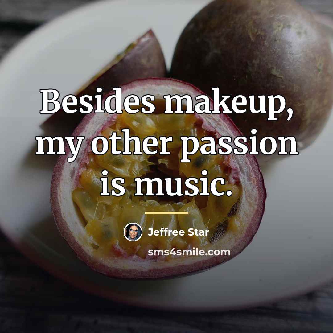 “Besides makeup, my other passion is music.…” quote by Jeffree Star