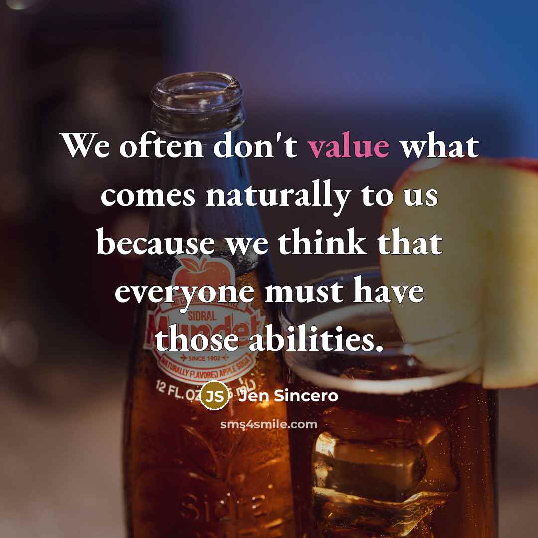 “We often don't value what comes naturally to us because…” quote by Jen Sincero