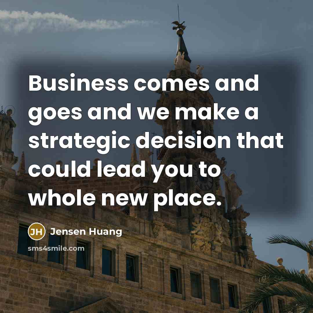 “Business comes and goes and we make a strategic decision…” quote by Jensen Huang