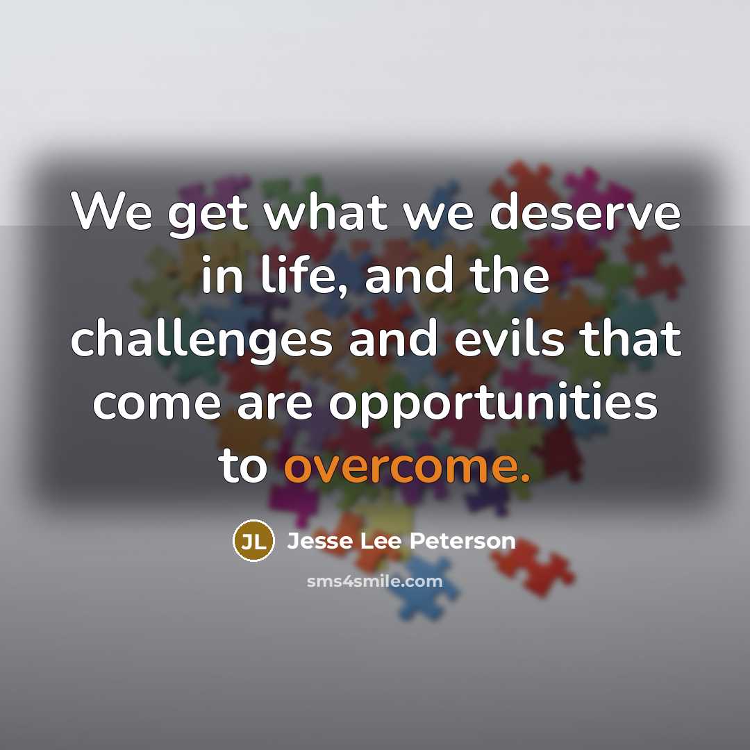 “We get what we deserve in life, and the challenges…” quote by Jesse Lee Peterson