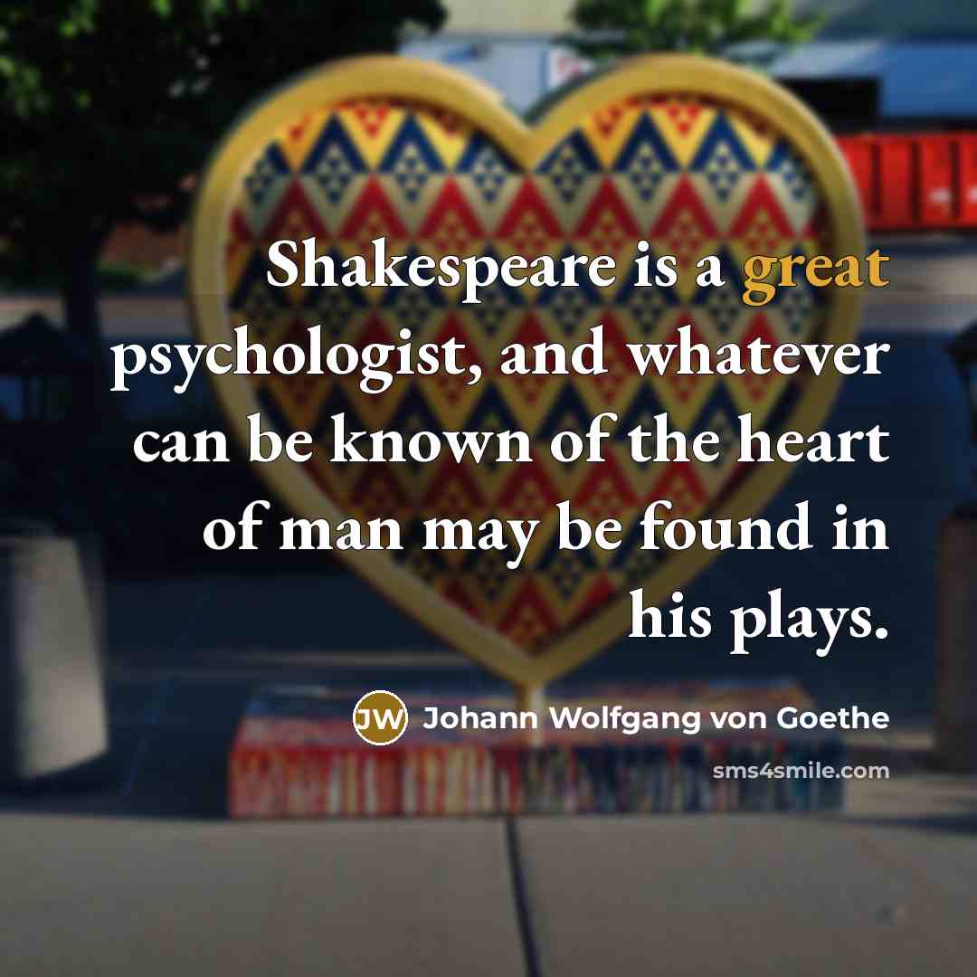 “Shakespeare is a great psychologist, and whatever can be known…” quote by Johann Wolfgang von Goethe