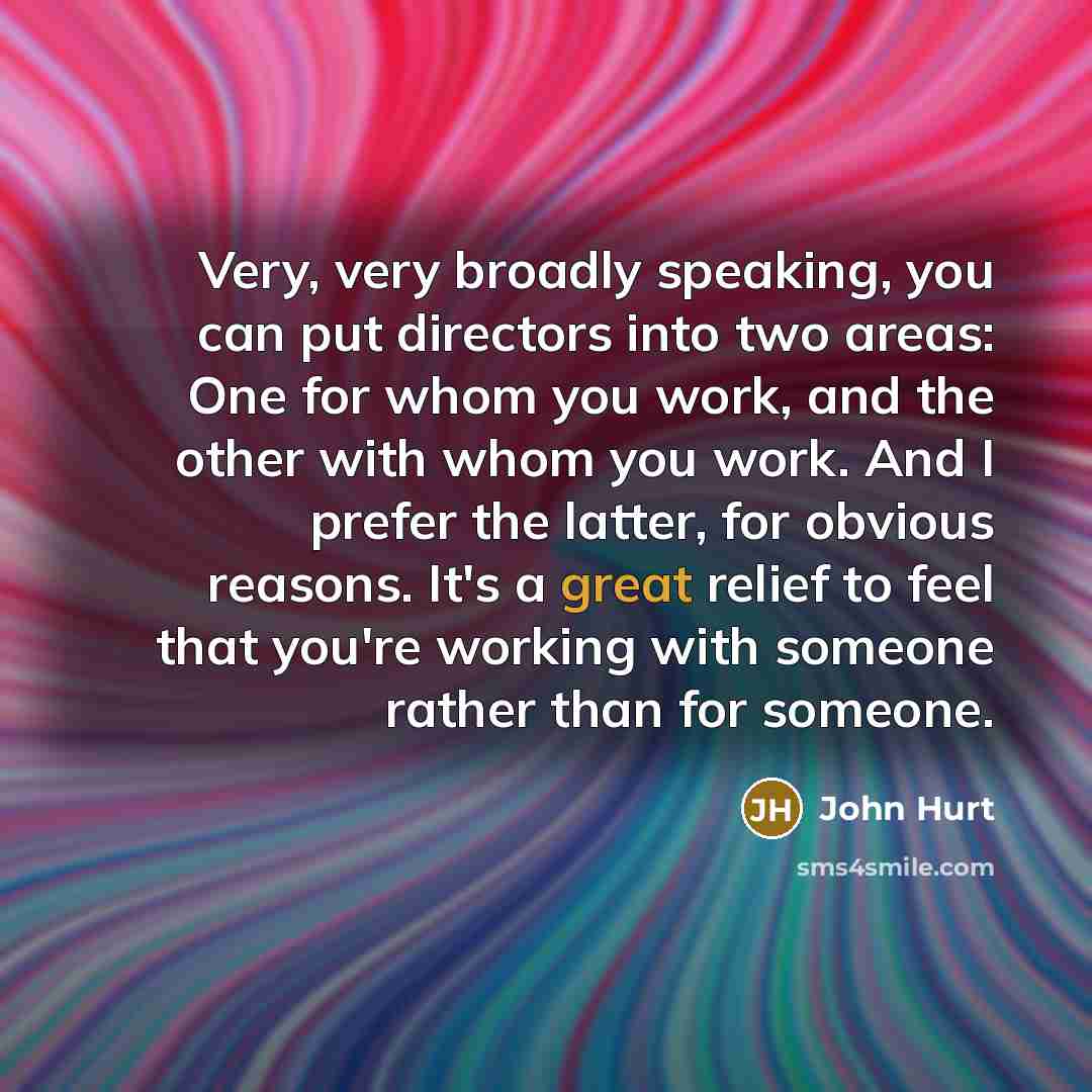 “Very, very broadly speaking, you can put directors into two…” quote by John Hurt