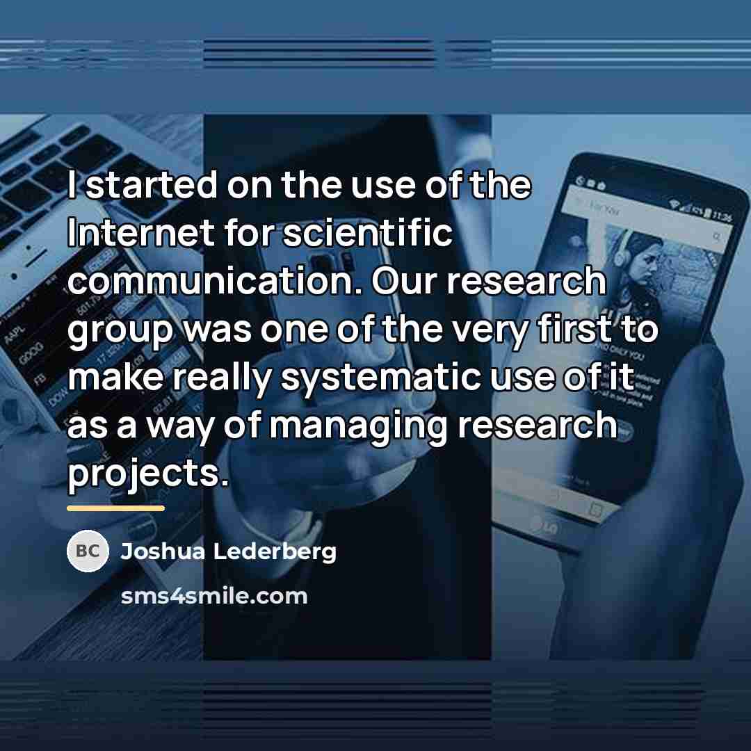 “I started on the use of the Internet for scientific…” quote by Joshua Lederberg