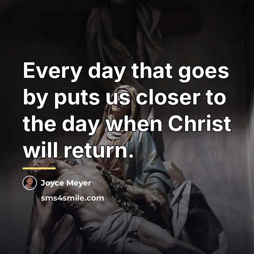 “Every day that goes by puts us closer to the…” quote by Joyce Meyer