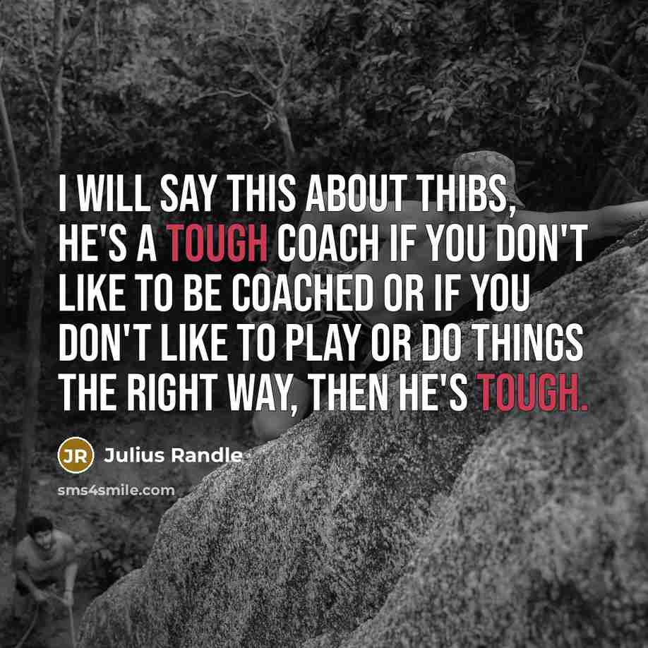 “I will say this about Thibs, he's a tough coach…” quote by Julius Randle
