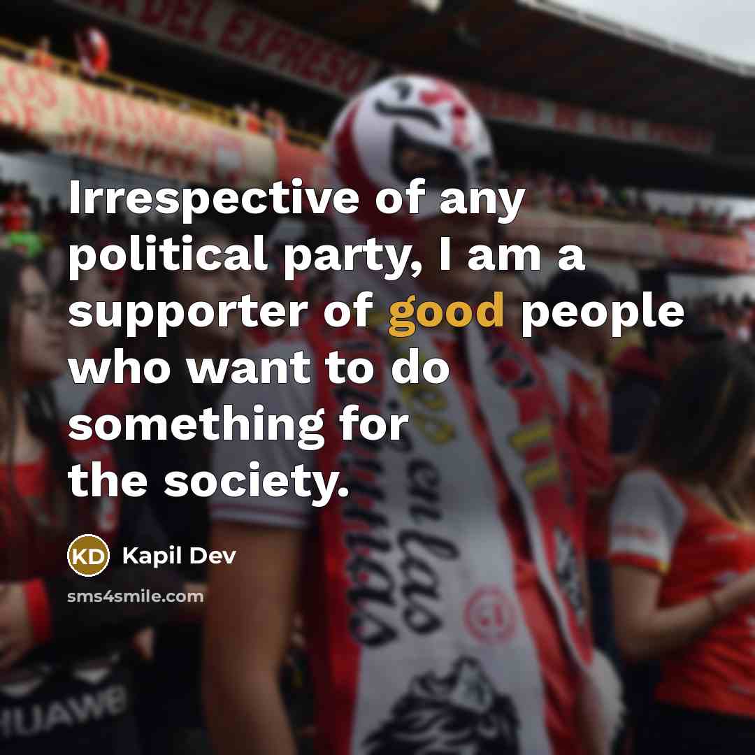 “Irrespective of any political party, I am a supporter of…” quote by Kapil Dev