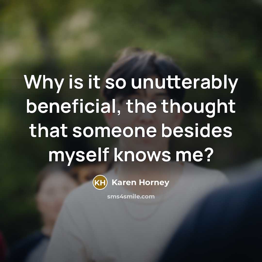 “Why is it so unutterably beneficial, the thought that someone…” quote by Karen Horney
