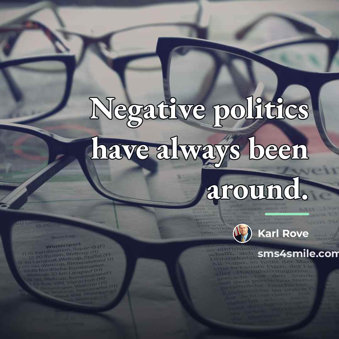 “Negative politics have always been around.…” quote by Karl Rove