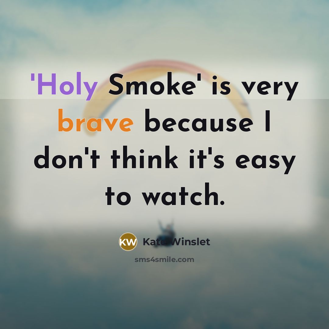 “'Holy Smoke' is very brave because I don't think it's…” quote by Kate Winslet