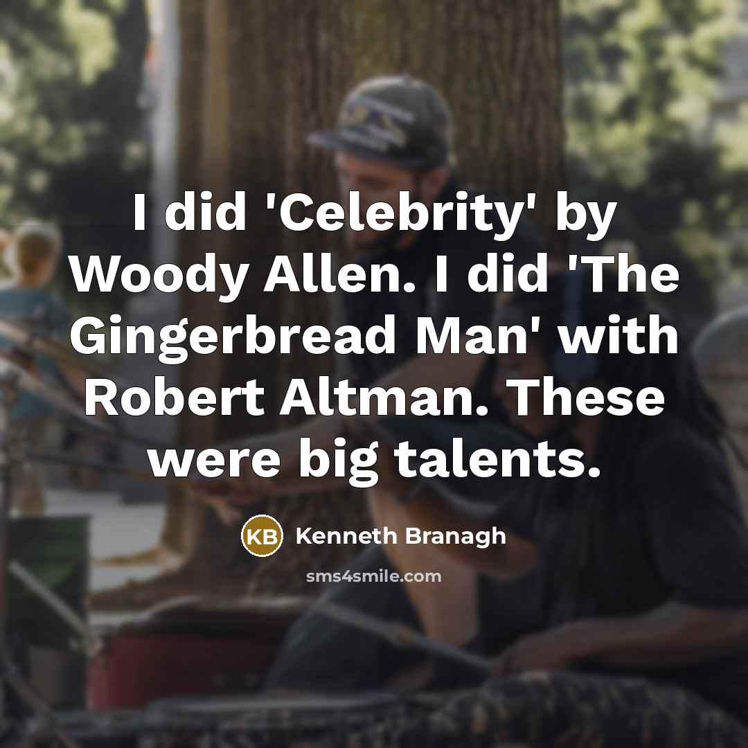 “I did 'Celebrity' by Woody Allen. I did 'The Gingerbread…” quote by Kenneth Branagh