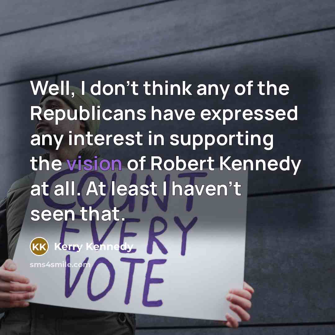 “Well, I don't think any of the Republicans have expressed…” quote by Kerry Kennedy