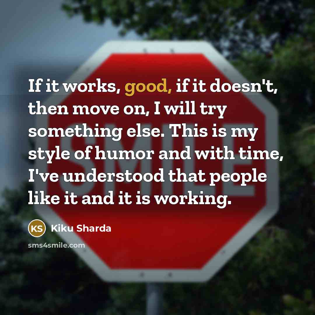 “If it works, good, if it doesn't, then move on,…” quote by Kiku Sharda