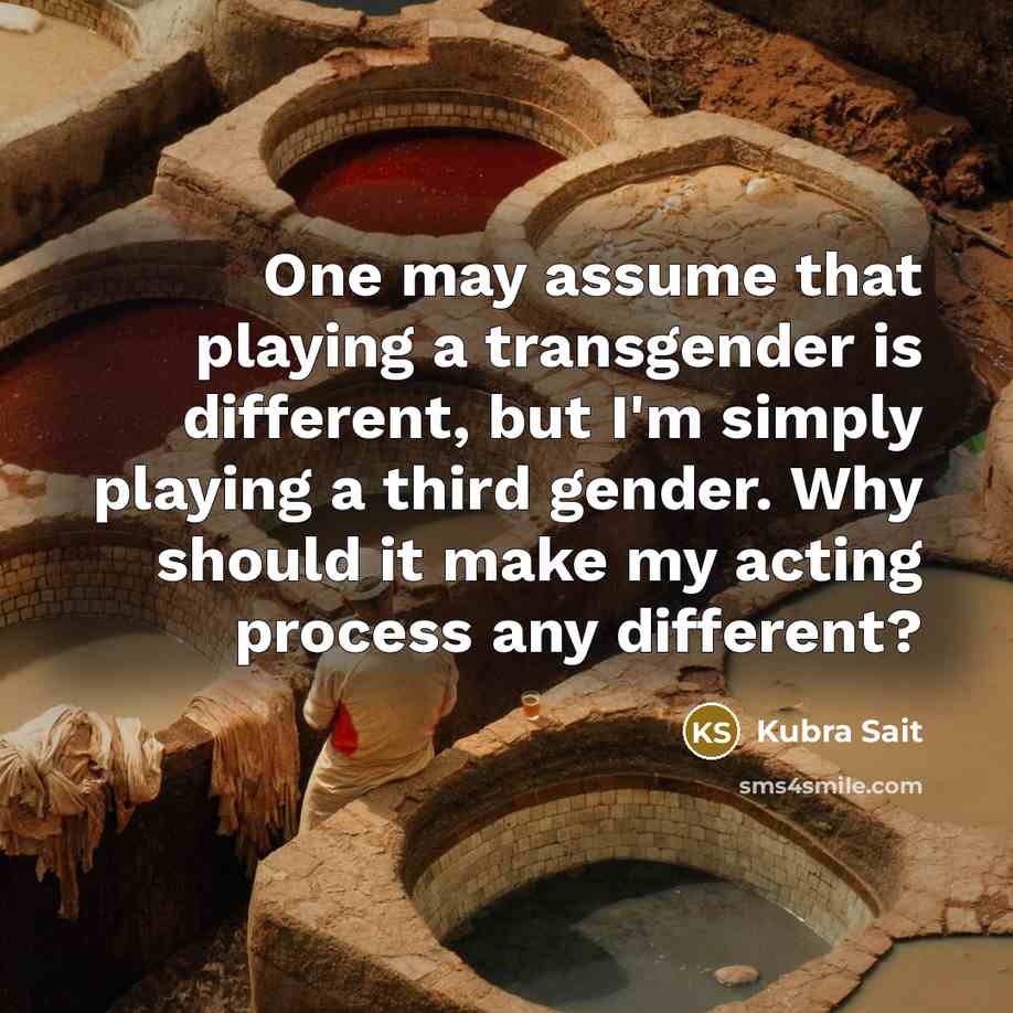 “One may assume that playing a transgender is different, but…” quote by Kubra Sait