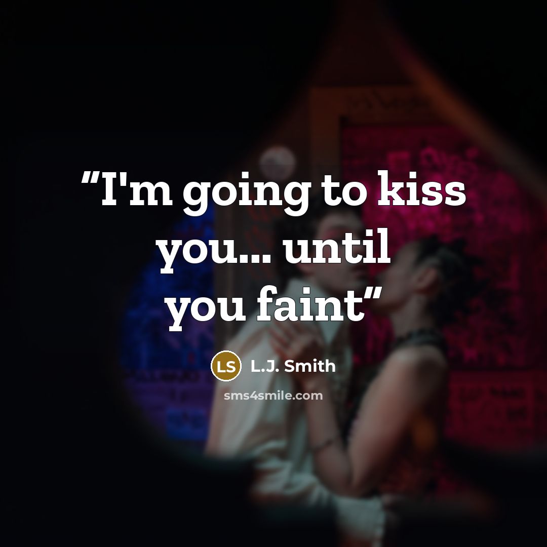 “I'm going to kiss you... until you faint” quote by L.J. Smith