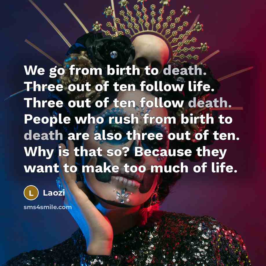 “We go from birth to death. Three out of ten…” quote by Laozi