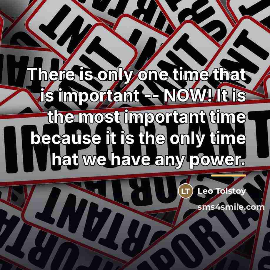 “There is only one time that is important -- NOW!…” quote by Leo Tolstoy