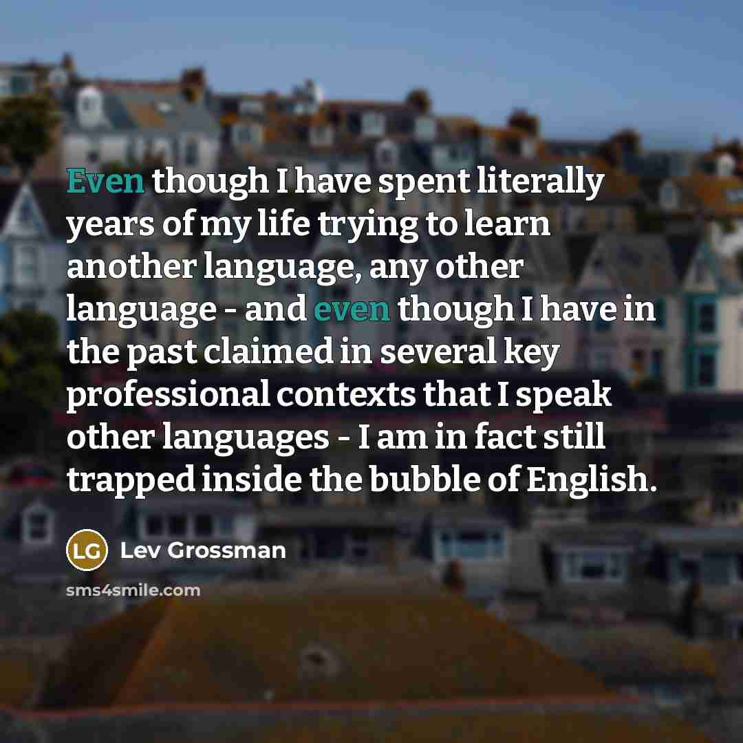 “Even though I have spent literally years of my life…” quote by Lev Grossman