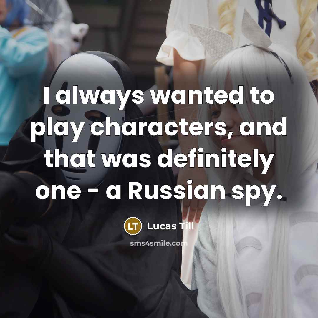 “I always wanted to play characters, and that was definitely…” quote by Lucas Till