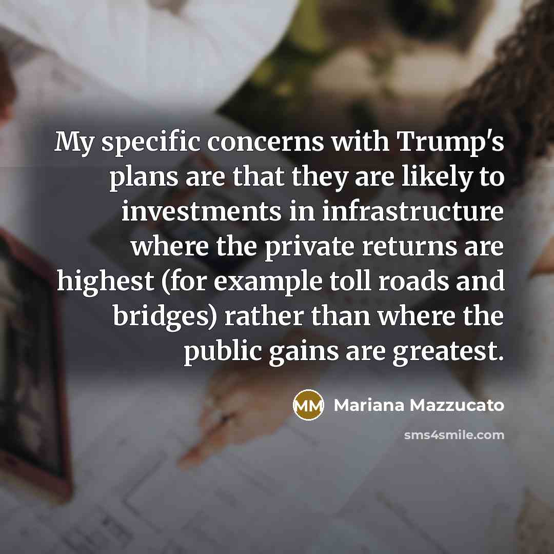 “My specific concerns with Trump's plans are that they are…” quote by Mariana Mazzucato
