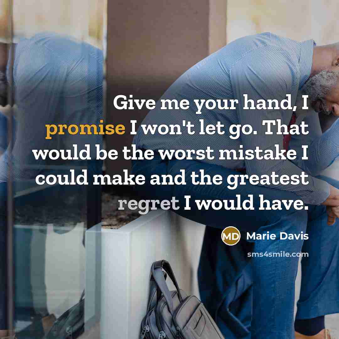 “Give me your hand, I promise I won't let go.…” quote by Marie Davis