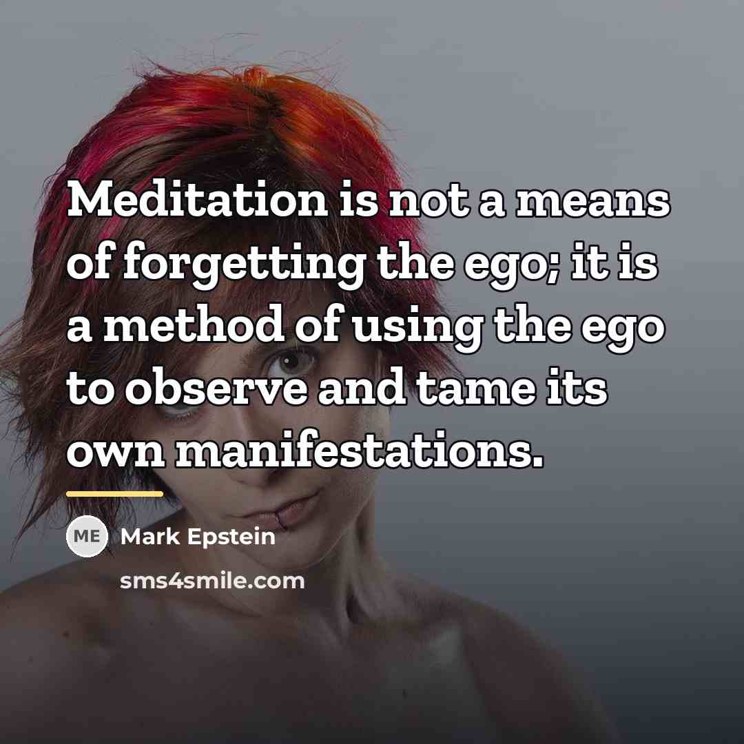 “Meditation is not a means of forgetting the ego; it…” quote by Mark Epstein