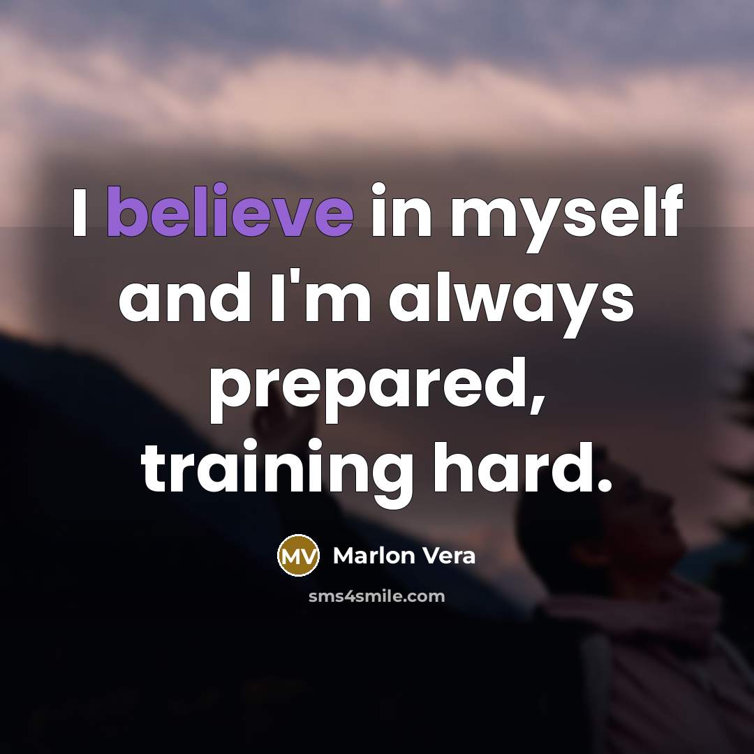 “I believe in myself and I'm always prepared, training hard.…” quote by Marlon Vera