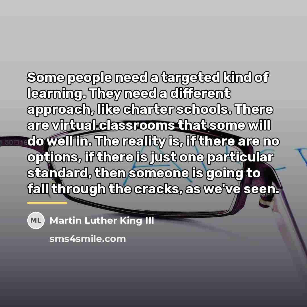 “Some people need a targeted kind of learning. They need…” quote by Martin Luther King III