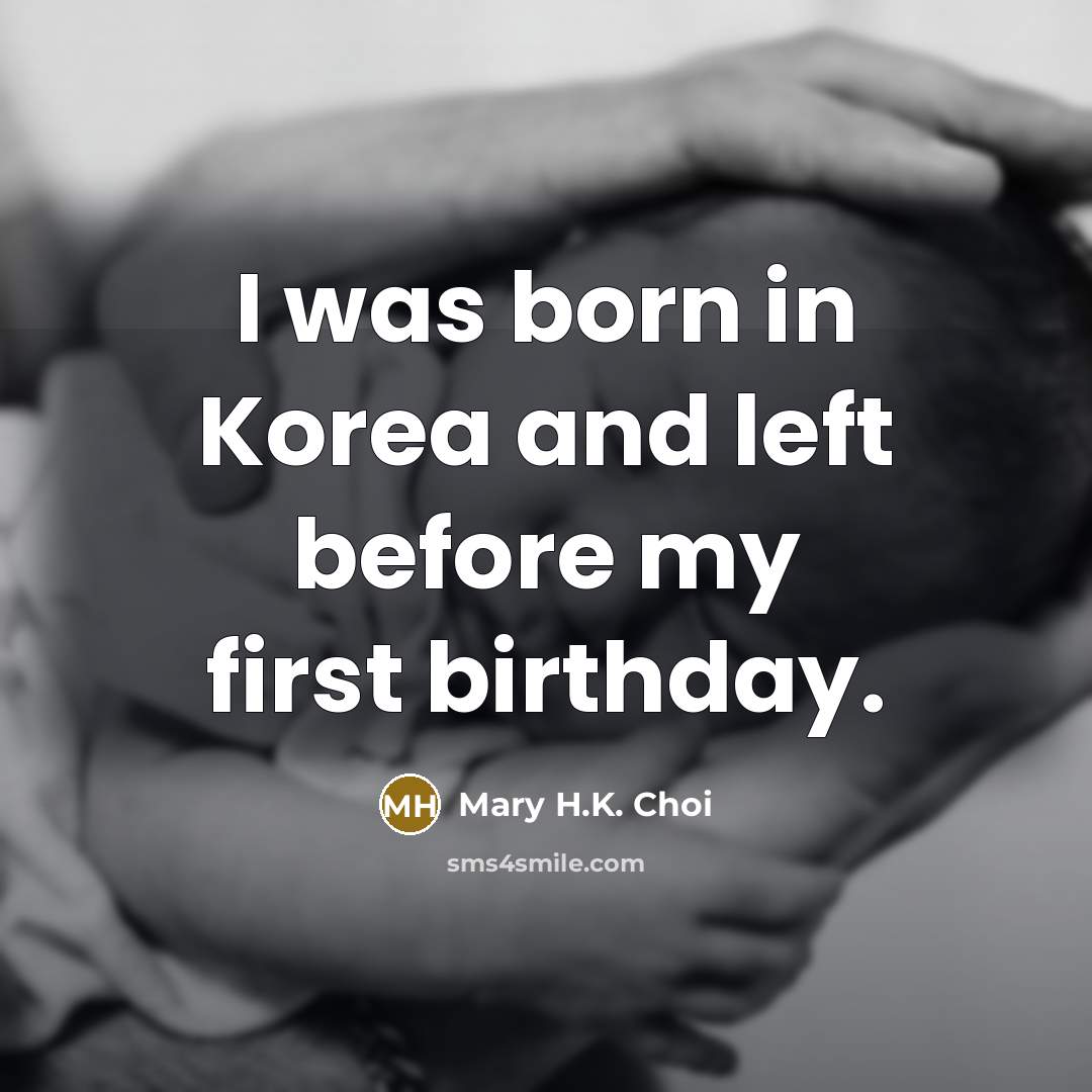 “I was born in Korea and left before my first…” quote by Mary H.K. Choi