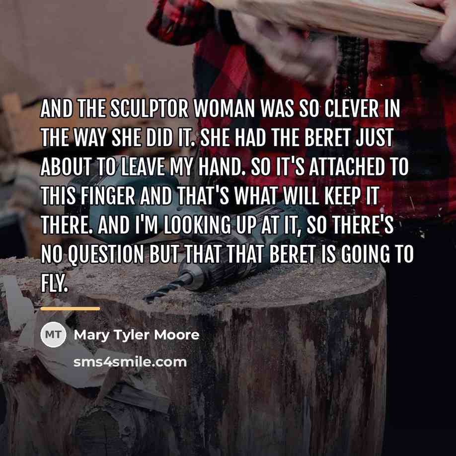 “And the sculptor woman was so clever in the way…” quote by Mary Tyler Moore