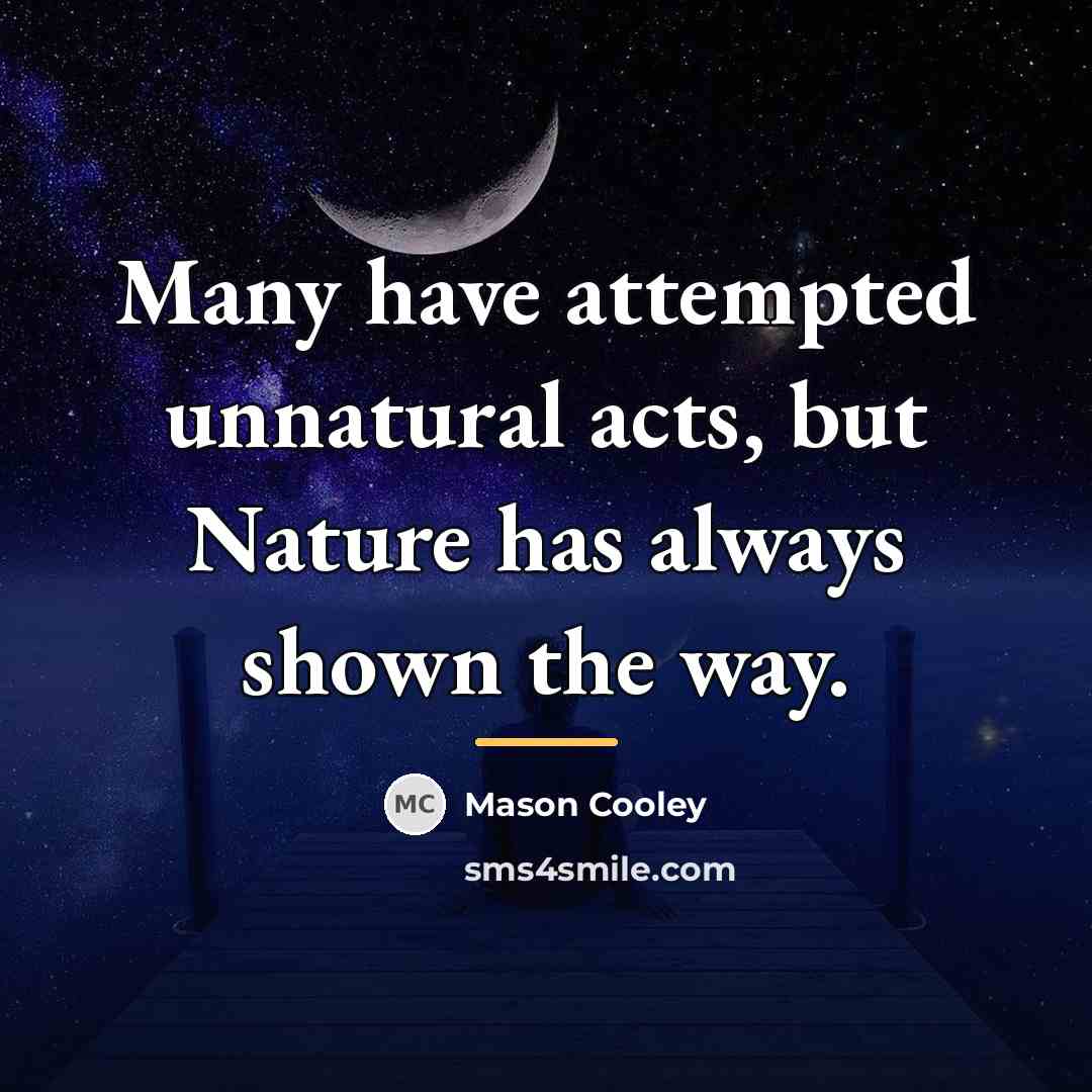 “Many have attempted unnatural acts, but Nature has always shown…” quote by Mason Cooley