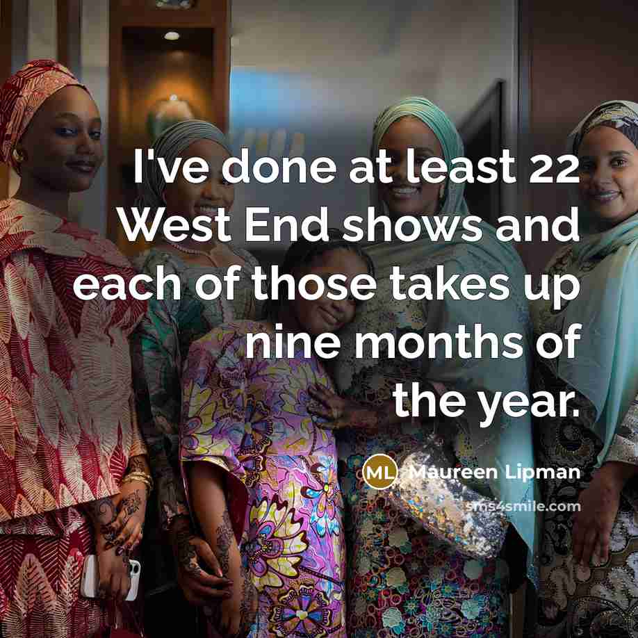 “I've done at least 22 West End shows and each…” quote by Maureen Lipman