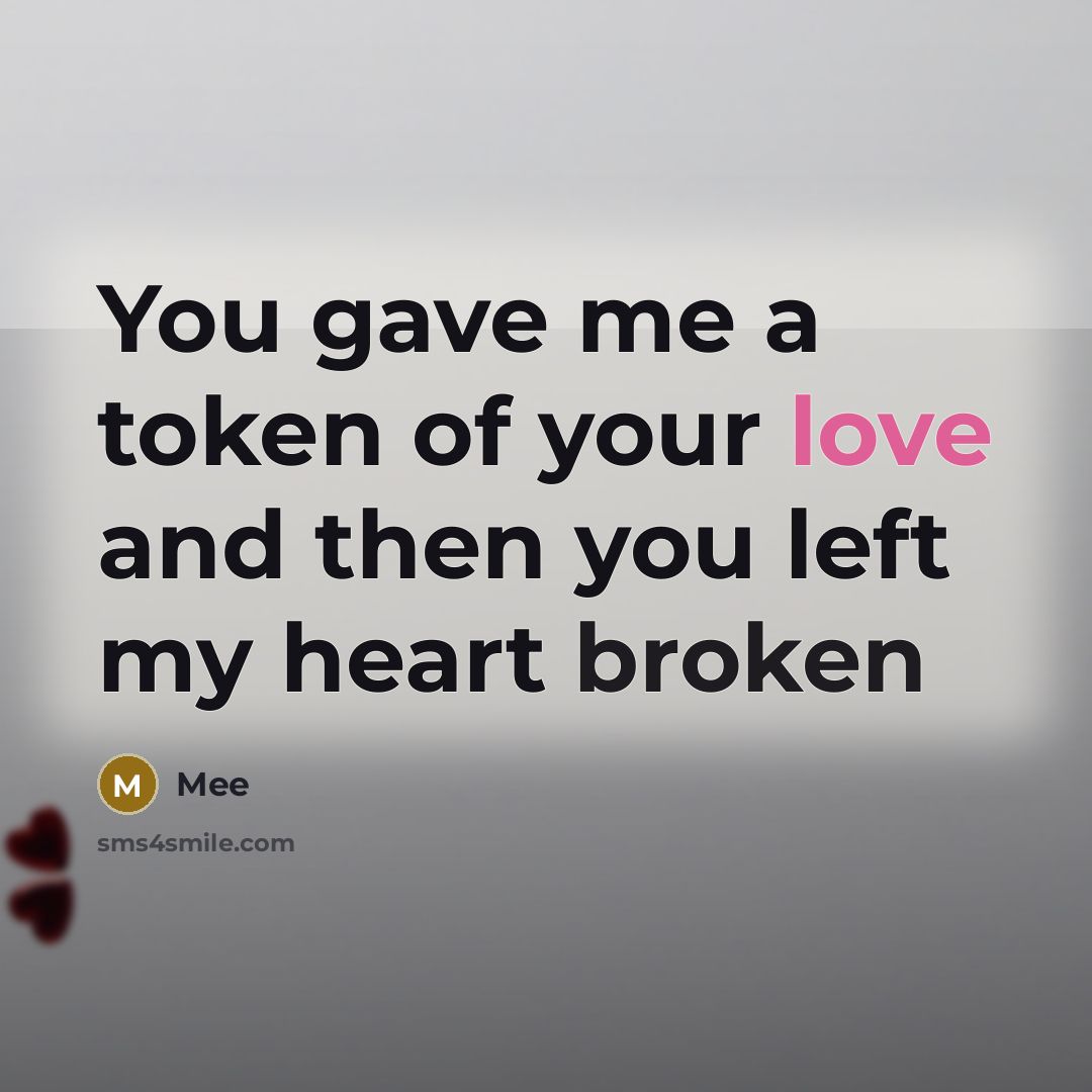 “You gave me a token of your love and then…” quote by Mee